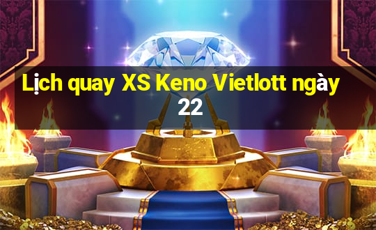 Lịch quay XS Keno Vietlott ngày 22