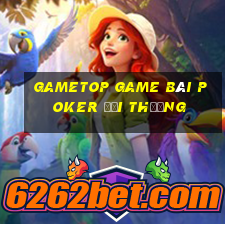 Gametop Game Bài Poker Đổi Thưởng