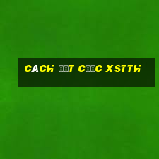 Cách đặt cược XSTTH