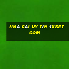 nhà cái uy tín 1xbet com