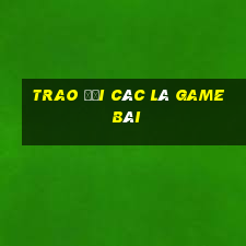 Trao đổi các lá game bài