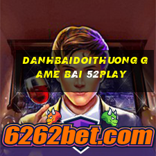 Danhbaidoithuong Game Bài 52Play