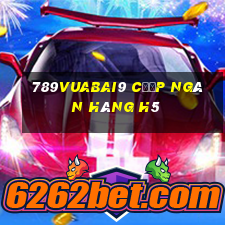 789Vuabai9 cướp ngân hàng h5