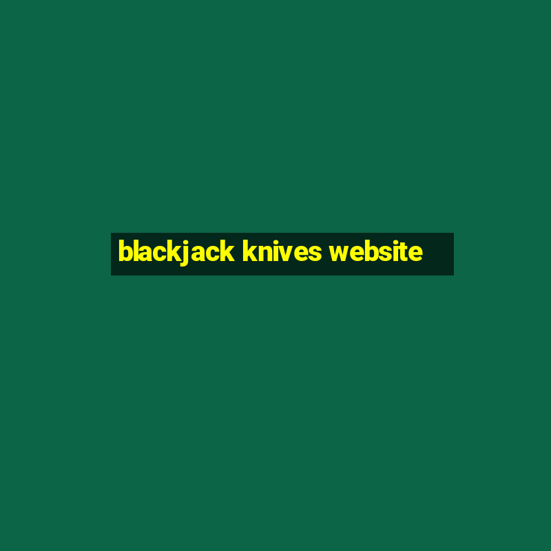 blackjack knives website