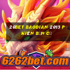 20bet Baodian 2013 phiên bản cũ