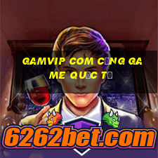 gamvip com cổng game quốc tế