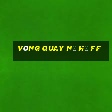 vòng quay nổ hủ ff