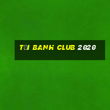 tại banh club 2020