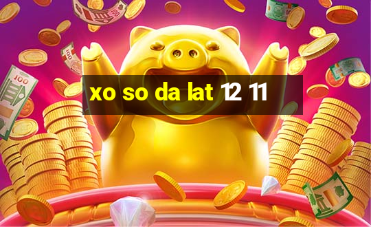 xo so da lat 12 11