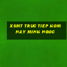 xsmt truc tiep hom nay minh ngoc