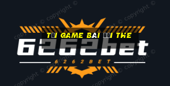 tải game bài đổi the