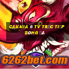 cakhia 6 tv trực tiếp bóng đá