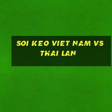 soi keo viet nam vs thai lan