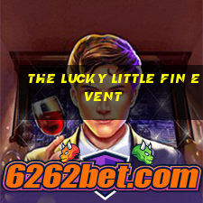 the lucky little fin event