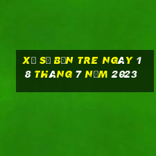 xổ số bến tre ngày 18 tháng 7 năm 2023