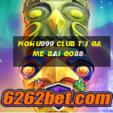 Nohu999 Club Tải Game Bài Go88