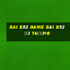 Bai B52 Game Bài B52 Đổi Thưởng