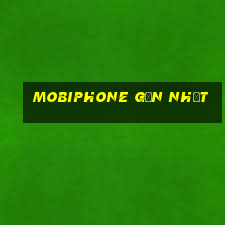 mobiphone gần nhất