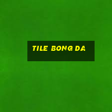 tile bong da