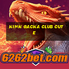 hinh gacha club cute