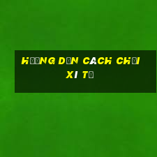 hướng dẫn cách chơi xì tố