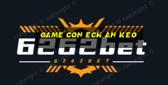 game con ech an keo