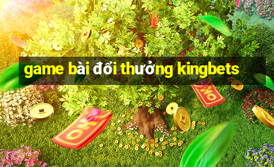 game bài đổi thưởng kingbets