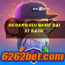 Choang.Clu Game Bài Xì Dách