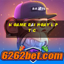 h game bài ngay lập tức