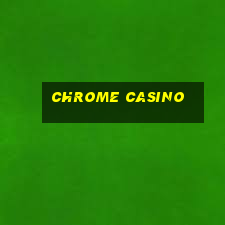 chrome casino