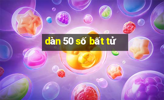 dàn 50 số bất tử