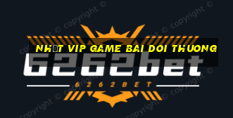 nhất vip game bai doi thuong