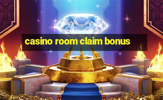 casino room claim bonus