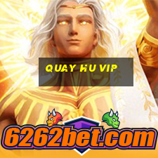 quay hu vip