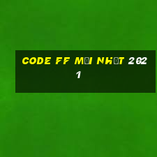 code ff mới nhất 2021