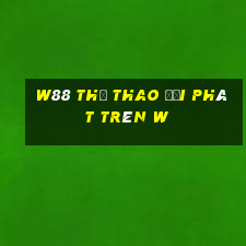 W88 Thể thao Đại phát trên w