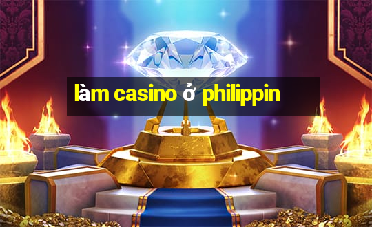 làm casino ở philippin