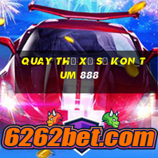 quay thử xổ số kon tum 888