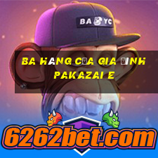 Ba hàng của gia đình Pakazai e