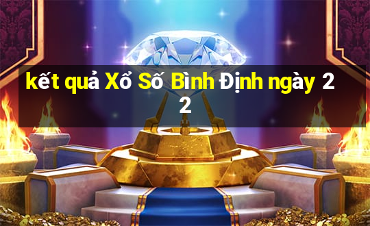 kết quả Xổ Số Bình Định ngày 22