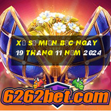 xổ số miền bắc ngày 19 tháng 11 năm 2024