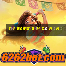 tải game bắn cá nổ hũ