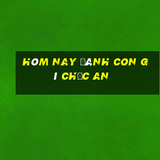 hôm nay đánh con gì chắc an