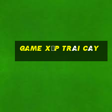 game xep trai cay