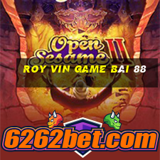 Roy Vin Game Bài 88