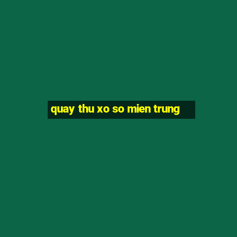 quay thu xo so mien trung