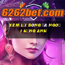 xem lại bóng đá ngoại hạng anh