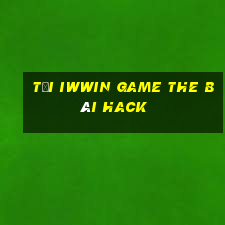 Tải Iwwin Game The Bài Hack