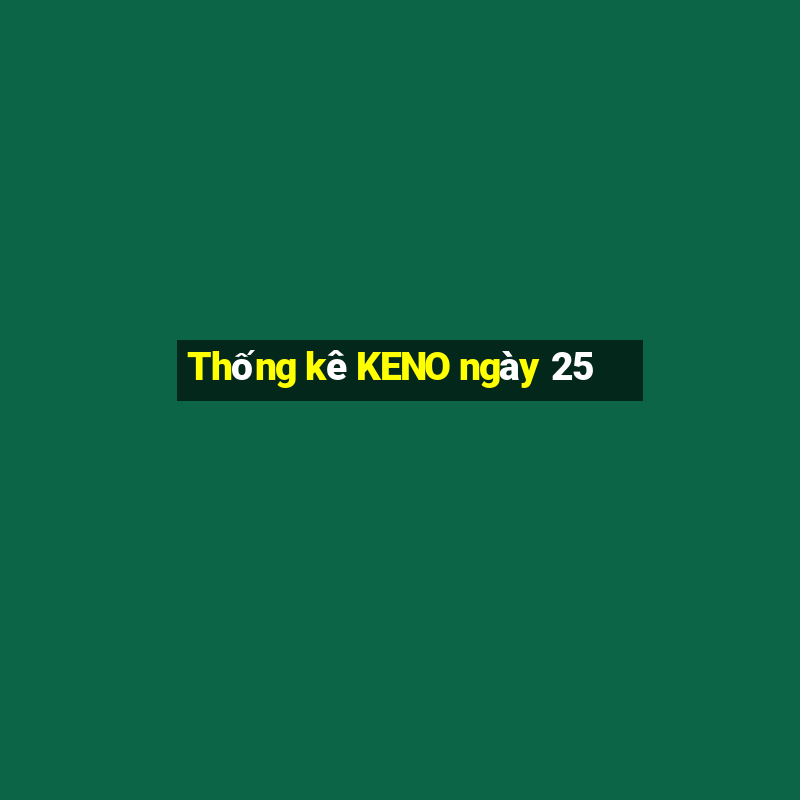 Thống kê KENO ngày 25