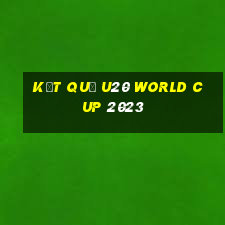 kết quả u20 world cup 2023